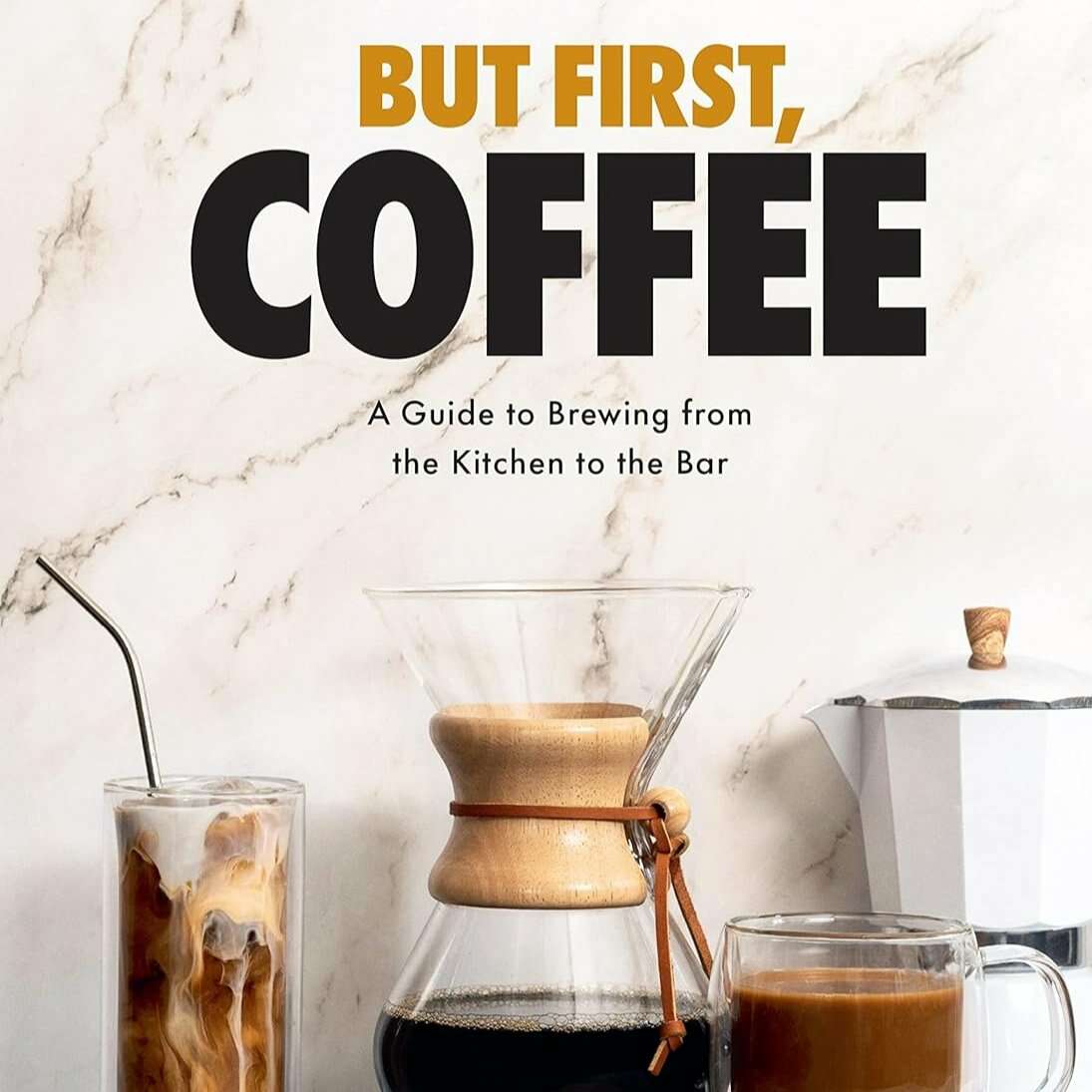 But First, Coffee: A Guide to Brewing from the Kitchen to the Bar: Book by Odin Leather Goods